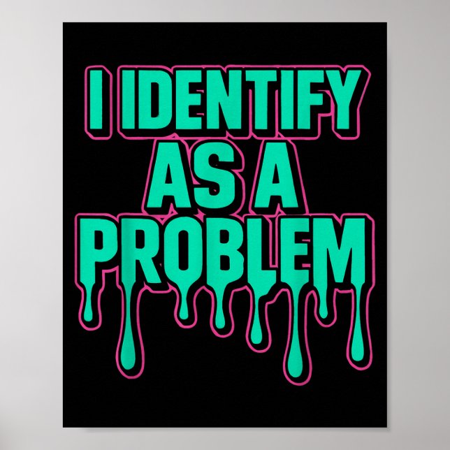 I Identify As A Problem Funny Sarcastic Humor Sayi Poster (Vorne)