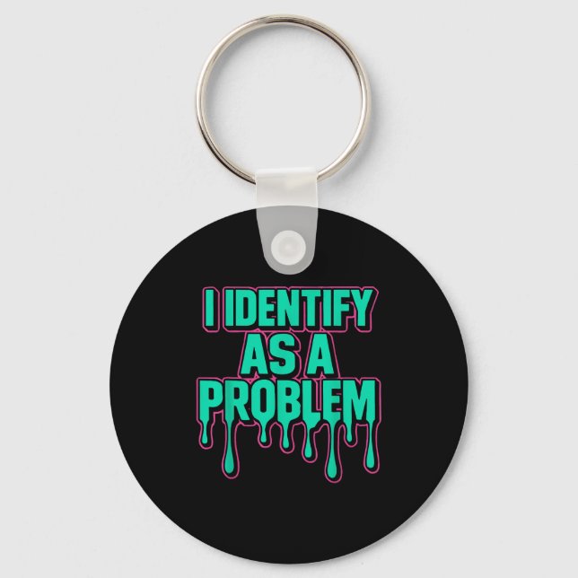 I Identify As A Problem Funny Sarcastic Humor Sayi Schlüsselanhänger (Vorderseite)