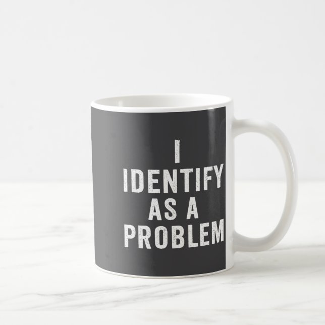 I Identify As A Problem Funny Sarcastic Saying Hum Kaffeetasse (Rechts)