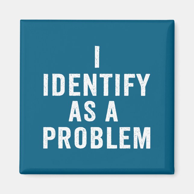I Identify As A Problem Funny Sarcastic Saying Hum Magnet (Vorne)