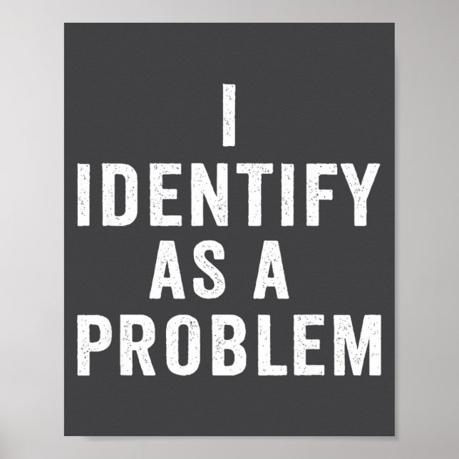 I Identify As A Problem Funny Sarcastic Saying Hum Poster (Vorne)