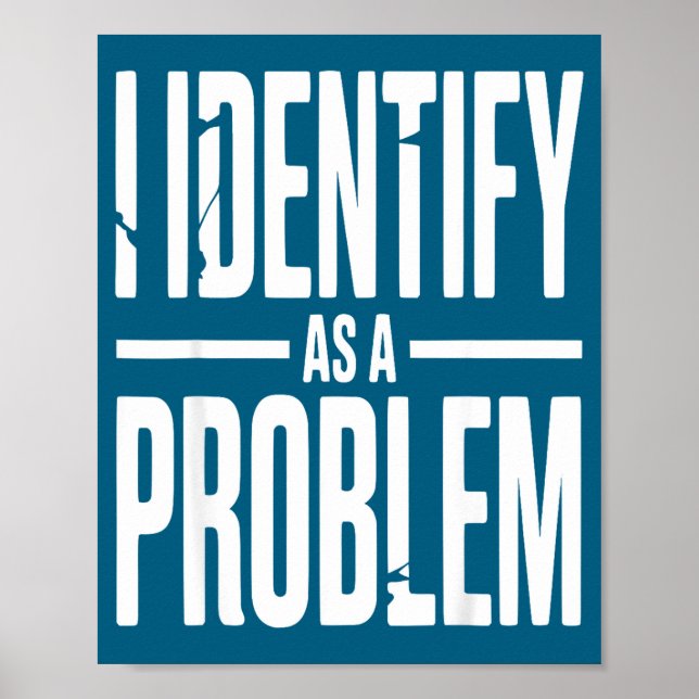 I Identify As A Problem Funny Sarcastic Saying Hum Poster (Vorne)