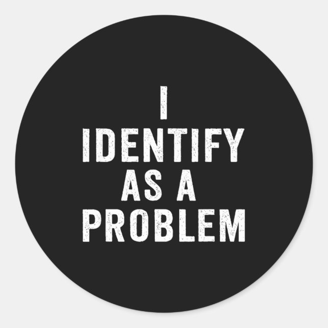 I Identify As A Problem Funny Sarcastic Saying Hum Runder Aufkleber (Vorderseite)