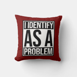I Identify as a Problem Statement Sassy Rebellious Kissen