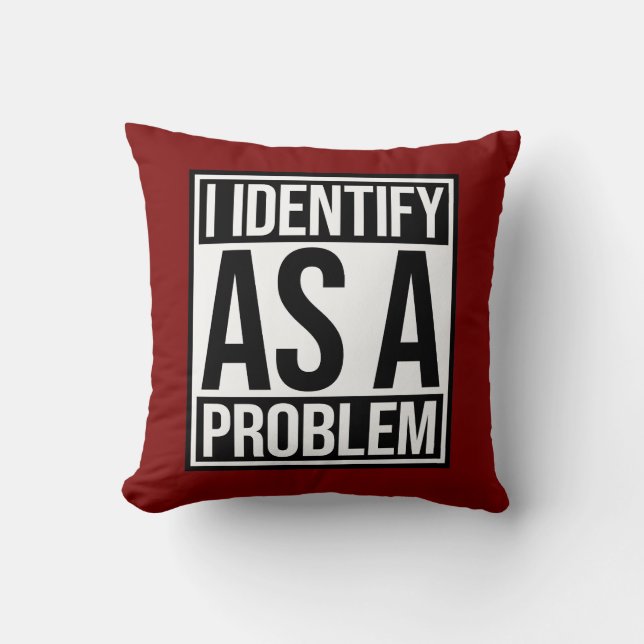 I Identify as a Problem Statement Sassy Rebellious Kissen (Vorderseite)
