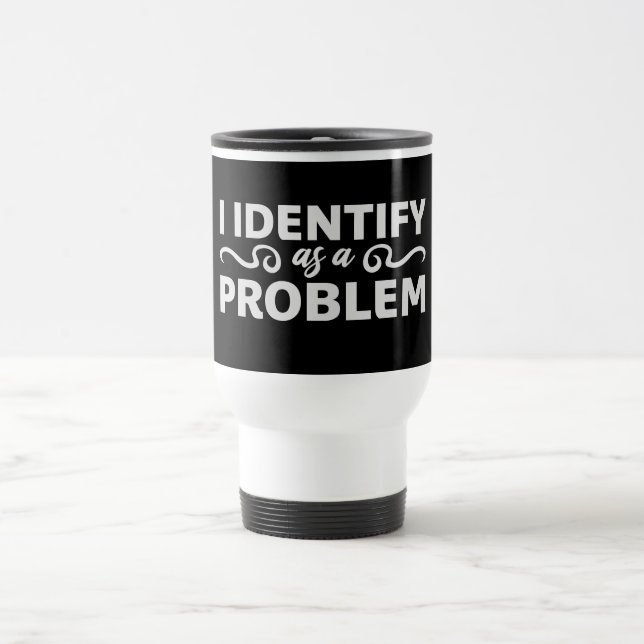 I Identify as a Problem Statement Sassy Rebellious Reisebecher (Mittel)
