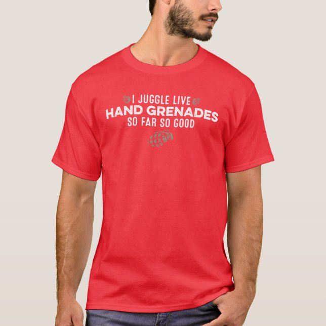 I Juggle Live Hand Grenades So Far So Good Funny f T-Shirt (Vorderseite)