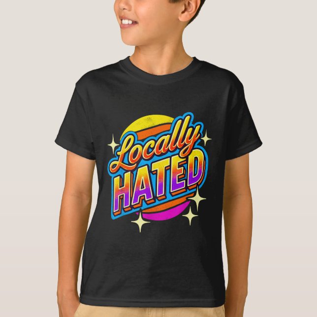 I Just Can't Tee Co. Funny Locally Hated Uni-youth (Vorderseite)