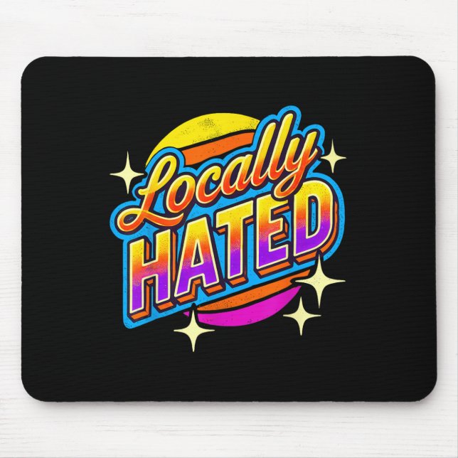 I Just Can't Tee Co. Funny Locally Hated Uni-youth Mousepad (Vorne)