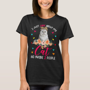 I Just Care About My Cat And Maybe 3 People Flower T-Shirt