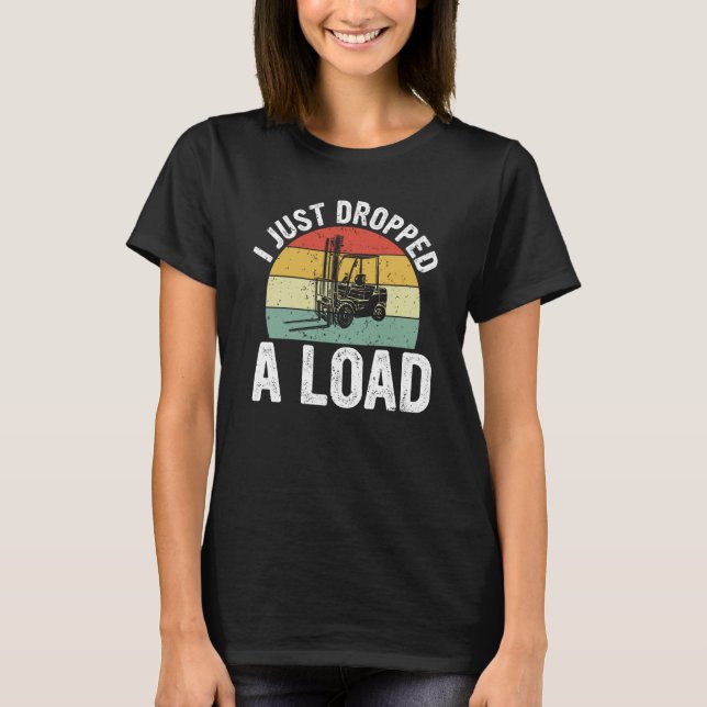 I Just Dropped A Load Retro Forklift Certified T-Shirt (Vorderseite)