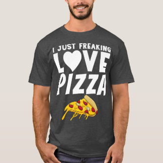 I just Freaking Liebe Pizza Snack Pizzalove Pizza T-Shirt