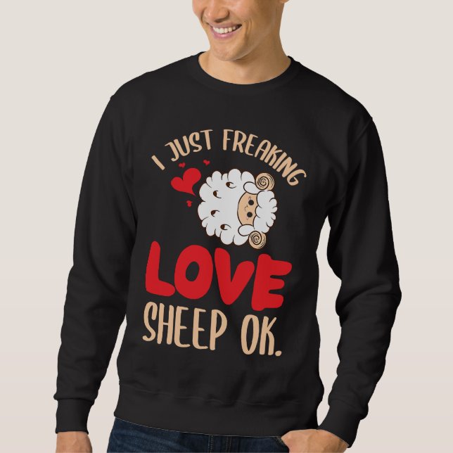 I Just Freaking Love Sheep Ok Farm Goat Livestock  Sweatshirt (Vorderseite)