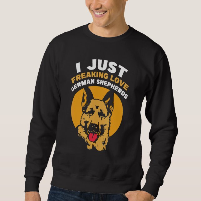 I just freaking loves German Shepherds Sweatshirt (Vorderseite)