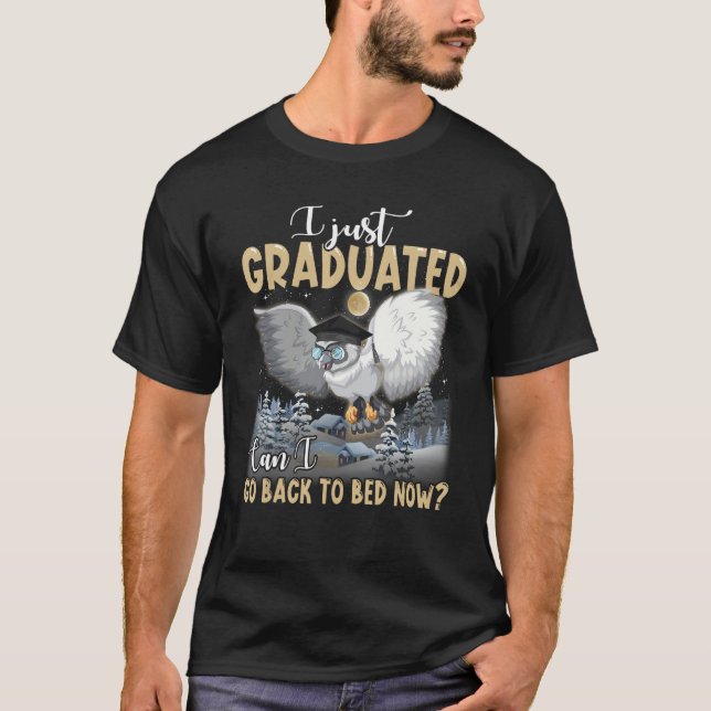 I Just Graduated Can I Go Back To Bed  Graduation T-Shirt (Vorderseite)