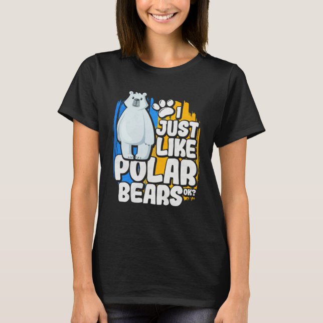I Just Like Polar Bears Ok T-Shirt (Vorderseite)