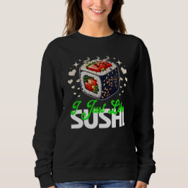 i just like sushi quote for lovers sweatshirt