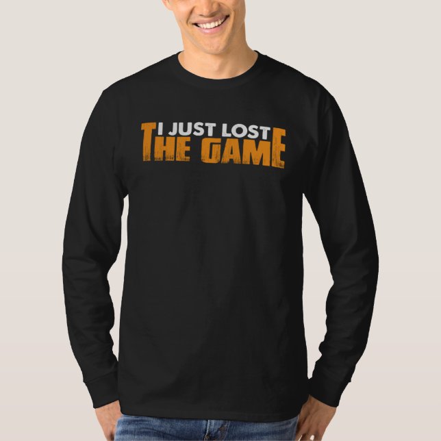 I Just Lost The Game T-Shirt (Vorderseite)