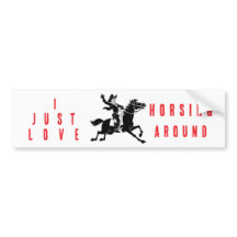 I Just Love Horsing Around Bumper Sticker 