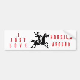 I Just Love Horsing Around Bumper Sticker  Autoaufkleber