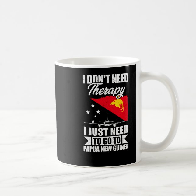 I Just Need To Go To Papua New Guinea _1  Kaffeetasse (Rechts)