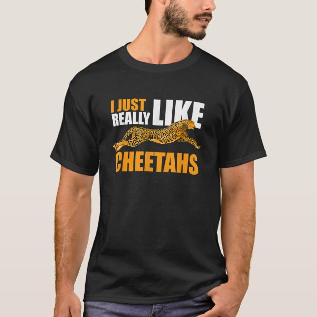 I Just Really Like Cheetahs  T-Shirt (Vorderseite)