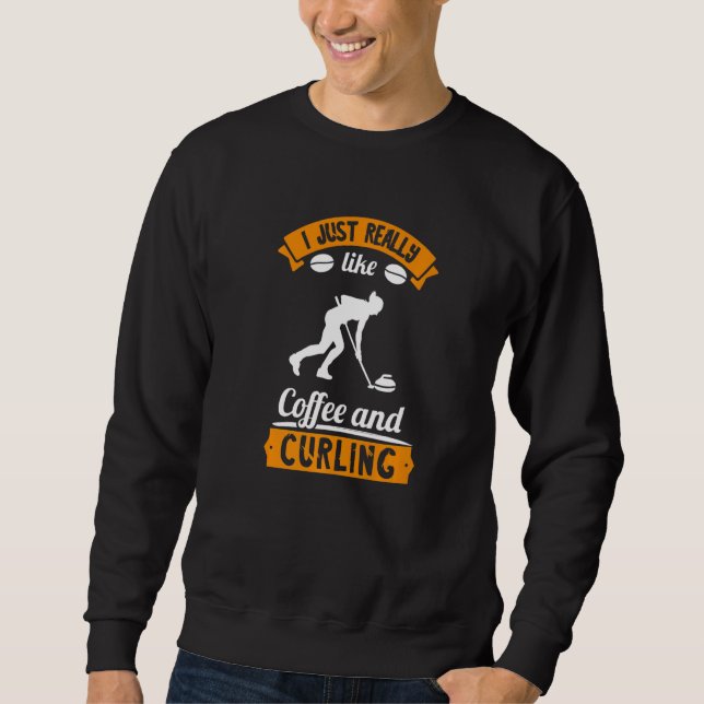 I Just Really Like Coffee And Curling Curling Play Sweatshirt (Vorderseite)