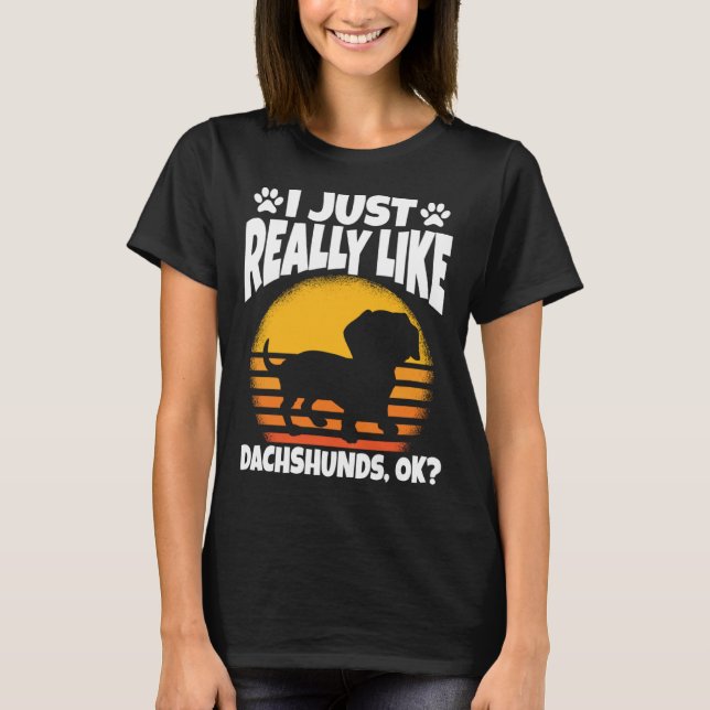 I Just Really Like Dachshunds Ok T-Shirt (Vorderseite)