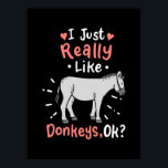 I Just Really Like Donkeys Poster<br><div class="desc">I Just Really Like Donkeys</div>