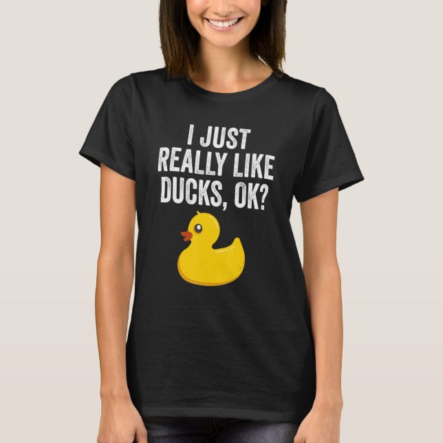 I Just Really Like Ducks Ok   Cute Rubber Duck   T-Shirt (Vorderseite)