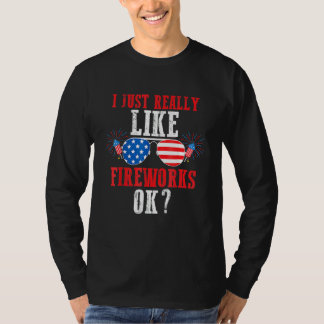 I Just Really Like Fireworks Ok Usa Firework T-Shirt