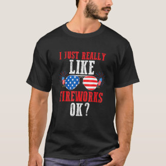 I Just Really Like Fireworks Ok Usa Firework T-Shirt