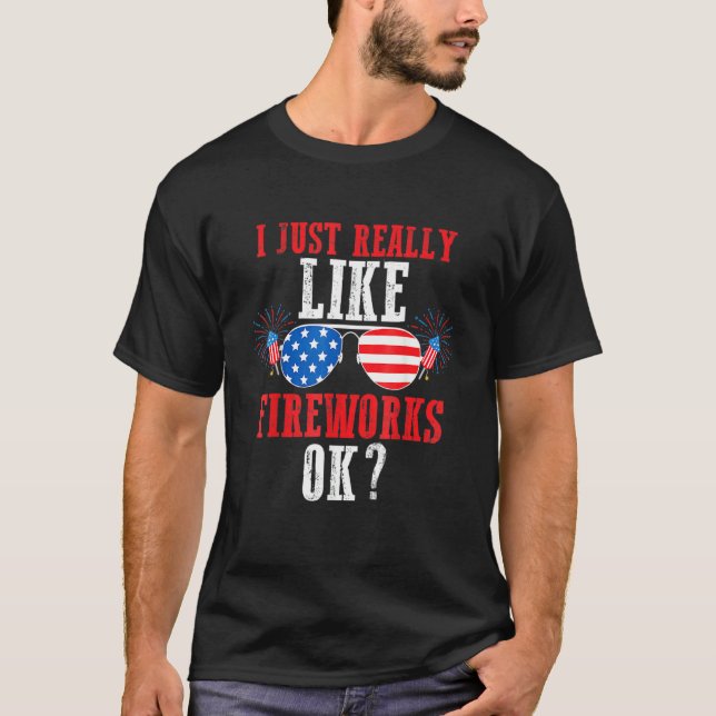 I Just Really Like Fireworks Ok Usa Firework T-Shirt (Vorderseite)