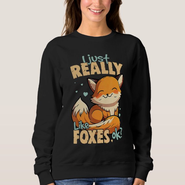 I Just Really Like Foxes Ok Fox Sweatshirt (Vorderseite)
