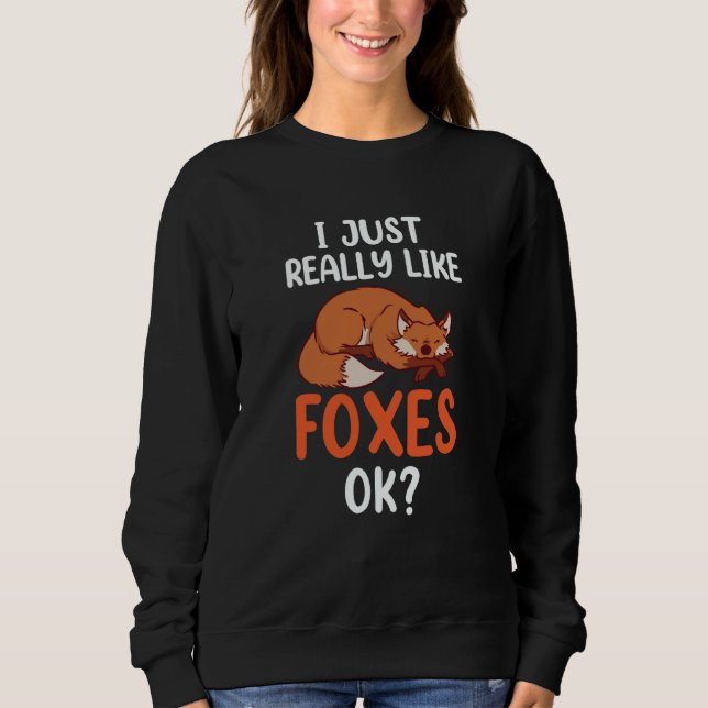 I Just Really Like Foxes Ok Sayings Animal Fox Sweatshirt (Vorderseite)