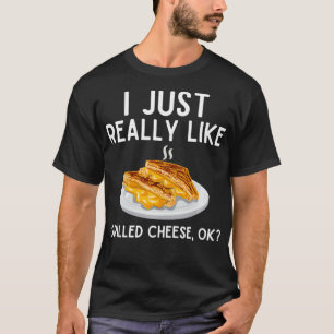 I Just Really Like Grilled Cheese Funny Grilled T-Shirt
