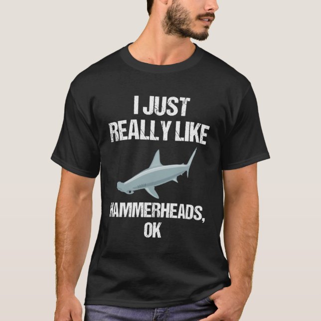 I Just Really Like Hammerheads Ok Shark Slogan T-Shirt (Vorderseite)