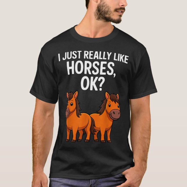 I Just Really Like Horses Ok_ Horse Riding Equestr T-Shirt (Vorderseite)