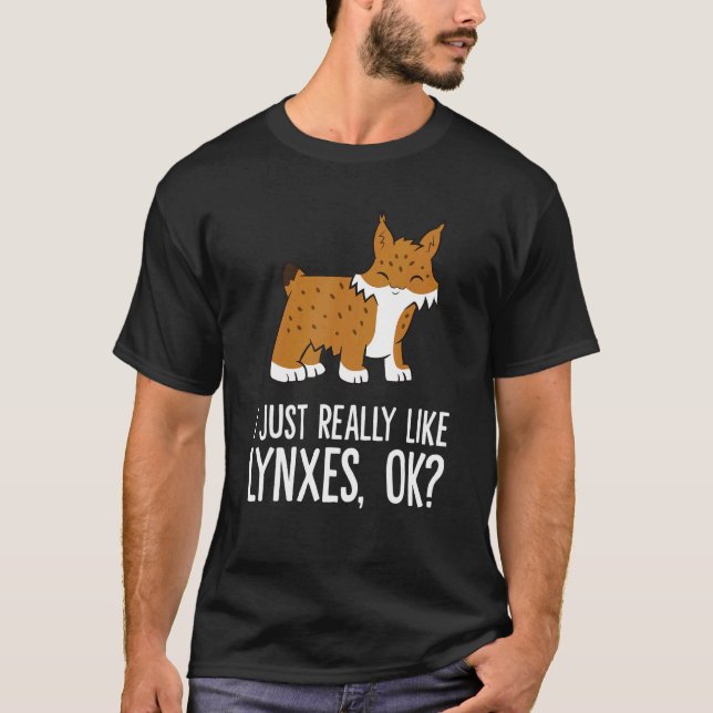 I Just Really Like Lynxes Ok Wild Cat Lynx T-Shirt (Vorderseite)