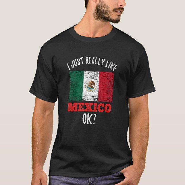I Just Really Like Mexico Mexican T-Shirt (Vorderseite)