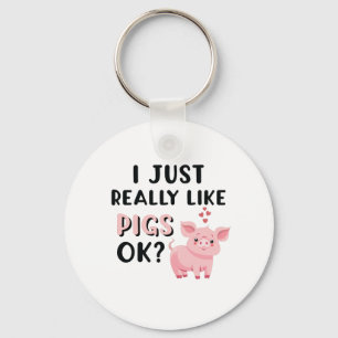 I Just Really Like Pigs OK? Schlüsselanhänger