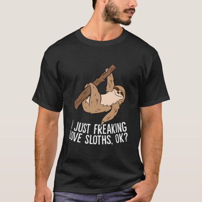 I Just Really Like Sloths Ok Love Sloths T-Shirt (Vorderseite)
