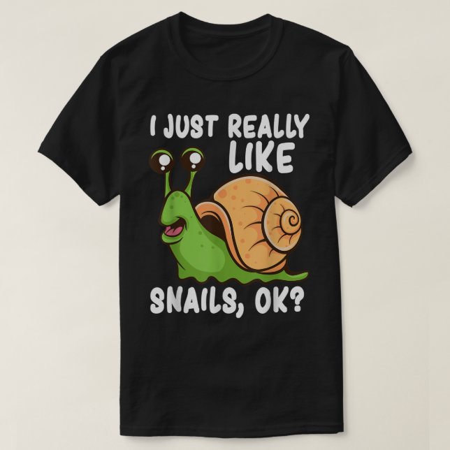 I Just Really Like Snails OK T-Shirt (Design vorne)