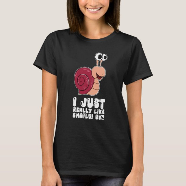 I Just Really Like Snails Ok T-Shirt (Vorderseite)