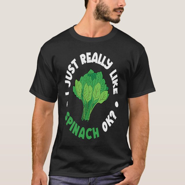 I Just Really Like Spinach Ok T-Shirt (Vorderseite)