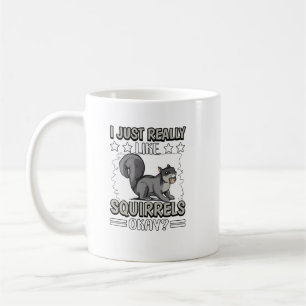 I Just Really Like Squirrels Okay Squirrel. Perfec Kaffeetasse