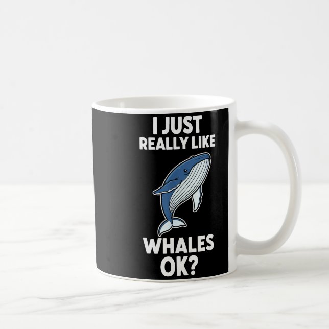 I Just Really Like Whales Ok  Kaffeetasse (Rechts)