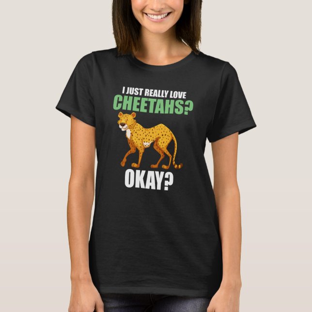 I just really love cheetahs okay cheetahs T-Shirt (Vorderseite)