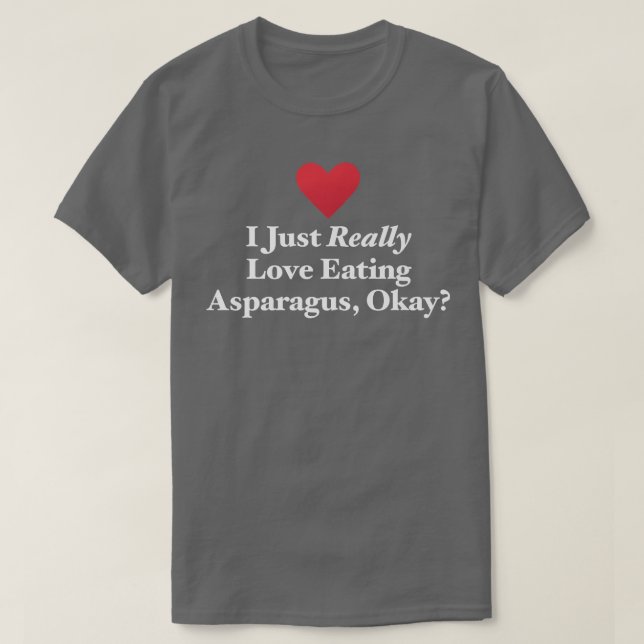 I Just Really Love Eating Asparagus, Okay Vegetabl T-Shirt (Design vorne)