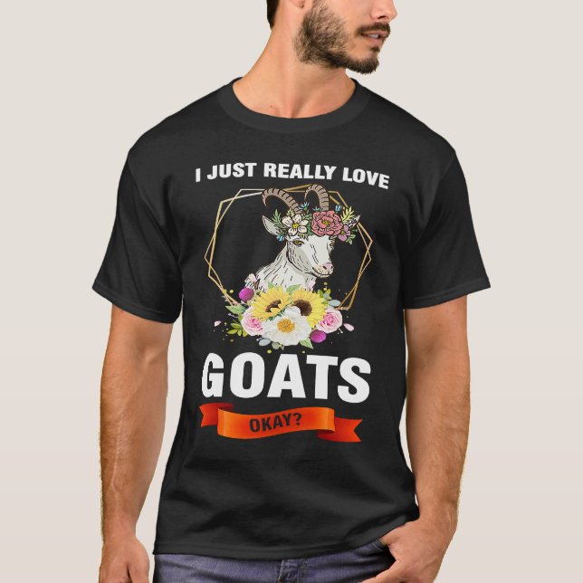 I just really love goats okay goats T-Shirt (Vorderseite)